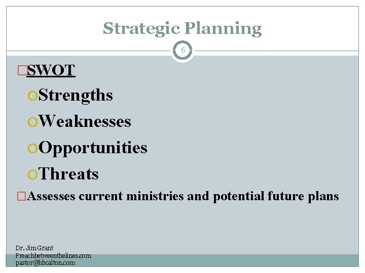 Strategic Planning 6 �SWOT Strengths Weaknesses Opportunities Threats �Assesses current ministries and potential future