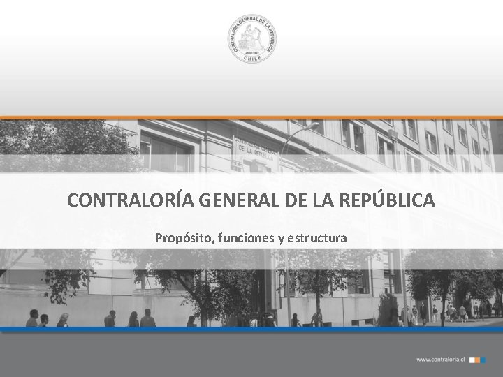 CONTRALORÍA GENERAL DE LA REPÚBLICA Propósito, funciones y estructura 