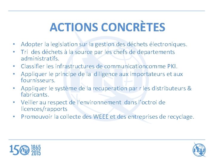 ACTIONS CONCRÈTES • Adopter la legislation sur la gestion des déchets électroniques. • Tri