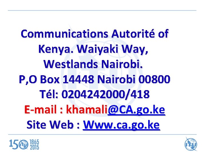 Communications Autorité of Kenya. Waiyaki Way, Westlands Nairobi. P, O Box 14448 Nairobi 00800