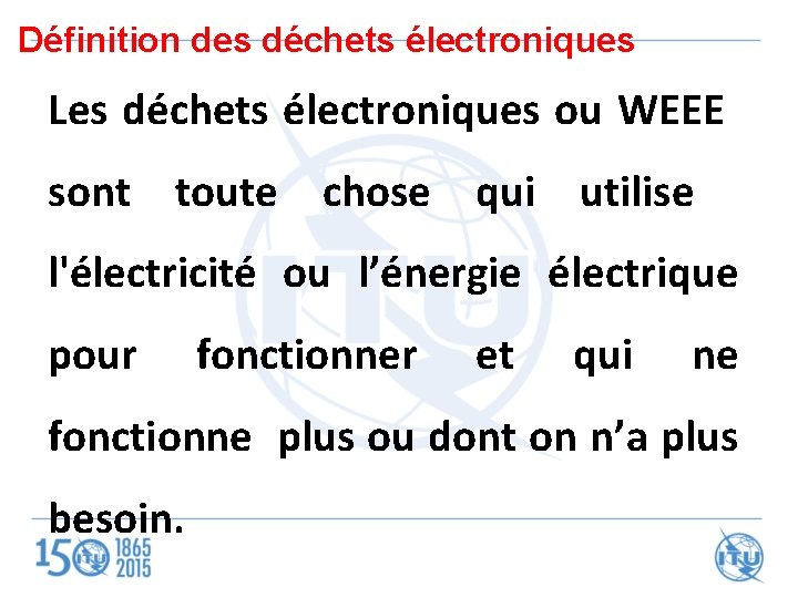  Définition des déchets électroniques Les déchets électroniques ou WEEE sont toute chose qui