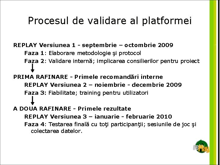 Procesul de validare al platformei REPLAY Versiunea 1 - septembrie – octombrie 2009 Faza