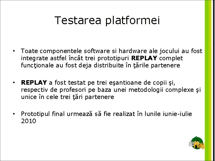 Testarea platformei • Toate componentele software si hardware ale jocului au fost integrate astfel