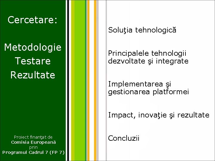 Cercetare: Metodologie Testare Rezultate Soluţia tehnologică Principalele tehnologii dezvoltate şi integrate Implementarea şi gestionarea