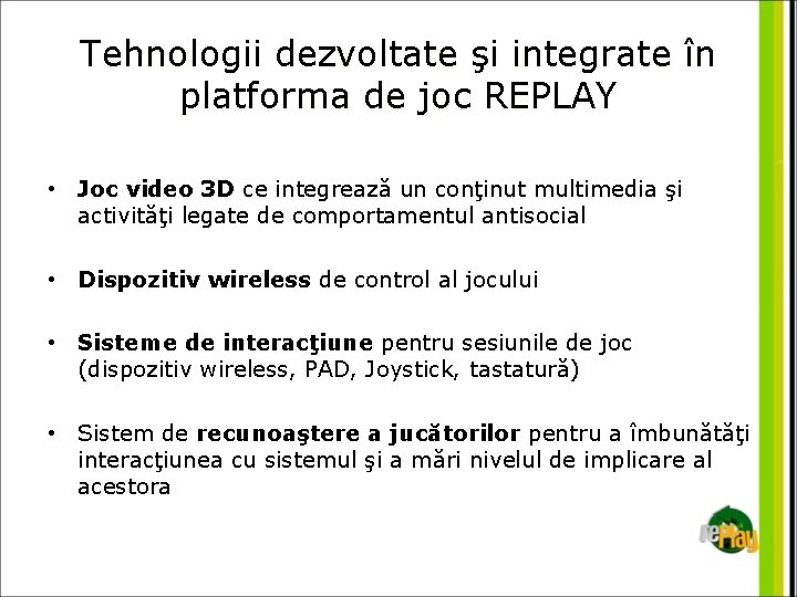 Tehnologii dezvoltate şi integrate în platforma de joc REPLAY • Joc video 3 D