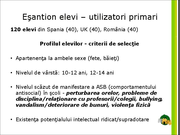 Eşantion elevi – utilizatori primari 120 elevi din Spania (40), UK (40), România (40)
