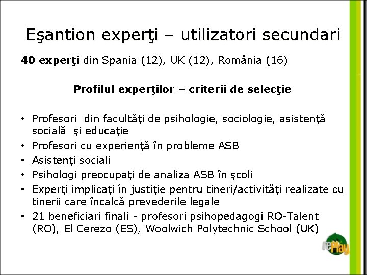 Eşantion experţi – utilizatori secundari 40 experţi din Spania (12), UK (12), România (16)