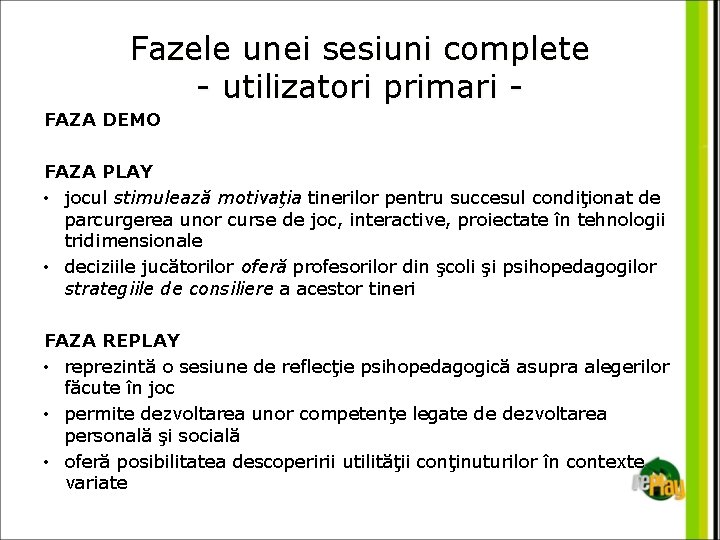 Fazele unei sesiuni complete - utilizatori primari FAZA DEMO FAZA PLAY • jocul stimulează