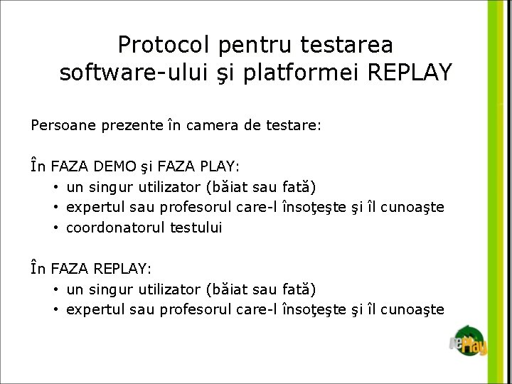 Protocol pentru testarea software-ului şi platformei REPLAY Persoane prezente în camera de testare: În