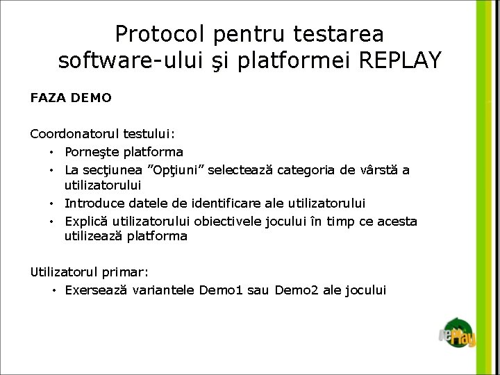 Protocol pentru testarea software-ului şi platformei REPLAY FAZA DEMO Coordonatorul testului: • Porneşte platforma