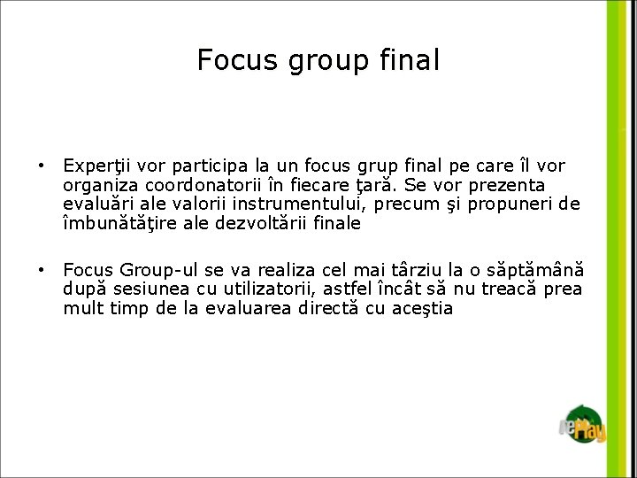 Focus group final • Experţii vor participa la un focus grup final pe care