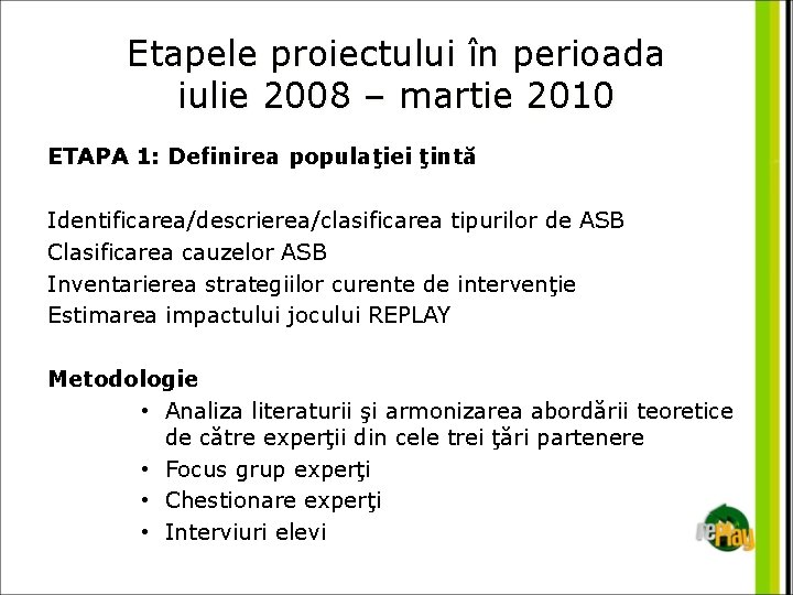 Etapele proiectului în perioada iulie 2008 – martie 2010 ETAPA 1: Definirea populaţiei ţintă