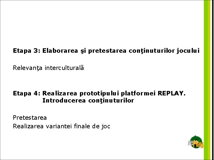 Etapa 3: Elaborarea şi pretestarea conţinuturilor jocului Relevanţa interculturală Etapa 4: Realizarea prototipului platformei