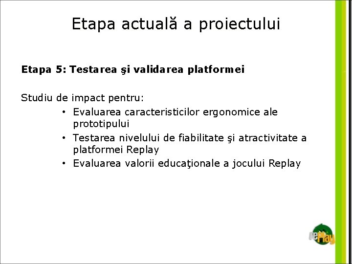 Etapa actuală a proiectului Etapa 5: Testarea şi validarea platformei Studiu de impact pentru: