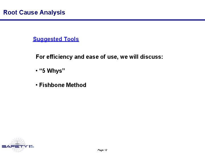 Root Cause Analysis Suggested Tools For efficiency and ease of use, we will discuss: Root Cause Analysis Suggested Tools For efficiency and ease of use, we will discuss: