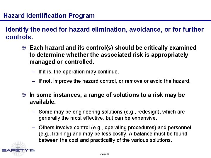 Hazard Identification Program Identify the need for hazard elimination, avoidance, or further controls. Each Hazard Identification Program Identify the need for hazard elimination, avoidance, or further controls. Each