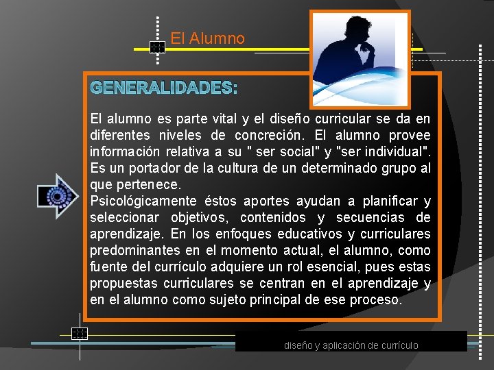 El Alumno GENERALIDADES: El alumno es parte vital y el diseño curricular se da