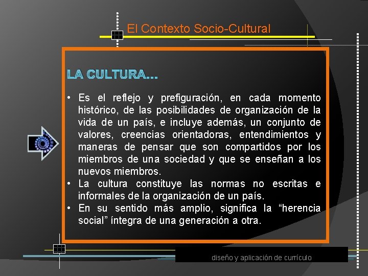 El Contexto Socio Cultural LA CULTURA… • Es el reflejo y prefiguración, en cada