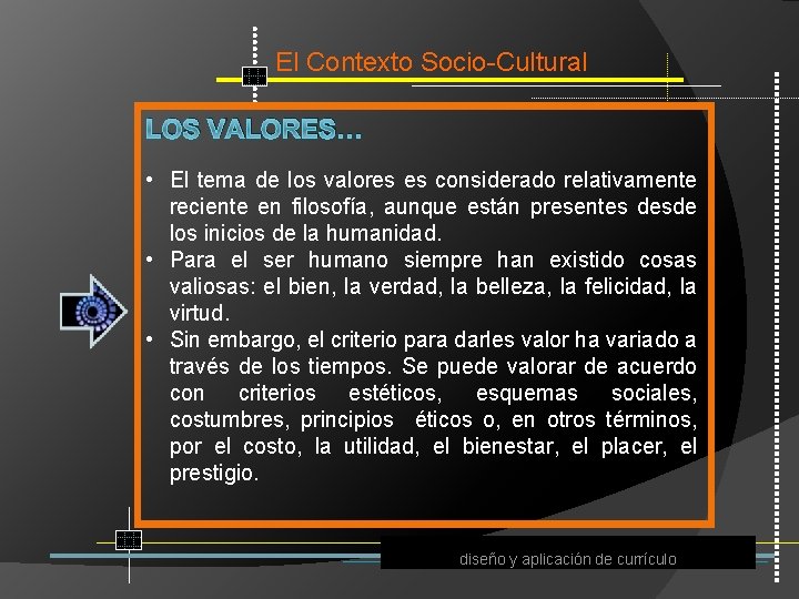 El Contexto Socio Cultural LOS VALORES… • El tema de los valores es considerado