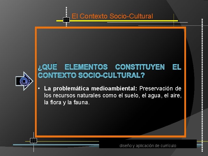 El Contexto Socio Cultural ¿QUÉ ELEMENTOS CONSTITUYEN EL CONTEXTO SOCIO-CULTURAL? • La problemática medioambiental: