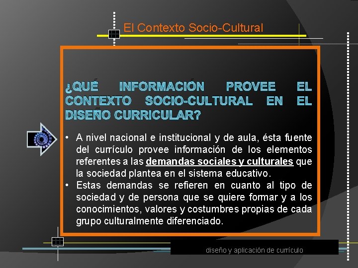 El Contexto Socio Cultural ¿QUÉ INFORMACIÓN PROVEE EL CONTEXTO SOCIO-CULTURAL EN EL DISEÑO CURRICULAR?