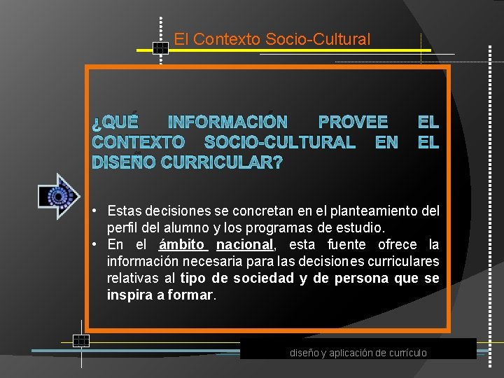 El Contexto Socio Cultural ¿QUÉ INFORMACIÓN PROVEE EL CONTEXTO SOCIO-CULTURAL EN EL DISEÑO CURRICULAR?