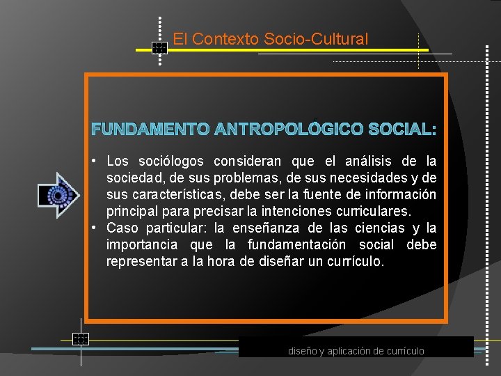 El Contexto Socio Cultural FUNDAMENTO ANTROPOLÓGICO SOCIAL: • Los sociólogos consideran que el análisis