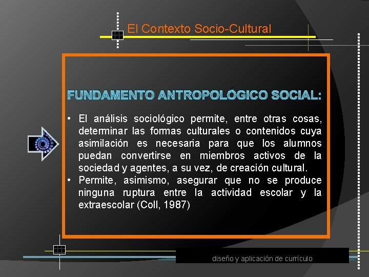 El Contexto Socio Cultural FUNDAMENTO ANTROPOLÓGICO SOCIAL: • El análisis sociológico permite, entre otras