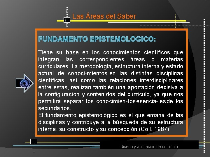 Las Áreas del Saber FUNDAMENTO EPISTEMOLÓGICO: Tiene su base en los conocimientos científicos que