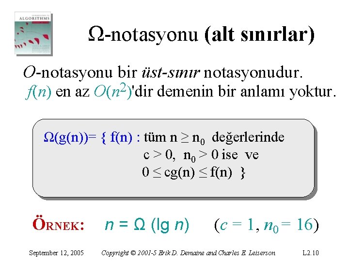 Ω-notasyonu (alt sınırlar) O-notasyonu bir üst-sınır notasyonudur. f(n) en az O(n 2)'dir demenin bir Ω-notasyonu (alt sınırlar) O-notasyonu bir üst-sınır notasyonudur. f(n) en az O(n 2)'dir demenin bir
