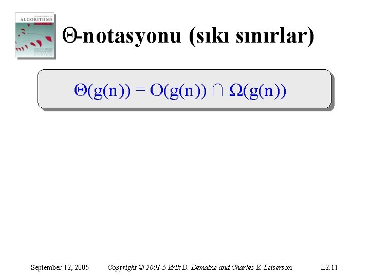 Θ-notasyonu (sıkı sınırlar) Θ(g(n)) = O(g(n)) ∩ Ω(g(n)) September 12, 2005 Copyright © 2001 Θ-notasyonu (sıkı sınırlar) Θ(g(n)) = O(g(n)) ∩ Ω(g(n)) September 12, 2005 Copyright © 2001