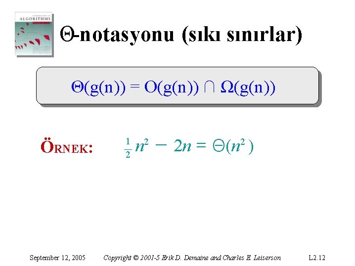 Θ-notasyonu (sıkı sınırlar) Θ(g(n)) = O(g(n)) ∩ Ω(g(n)) ÖRNEK: September 12, 2005 1 2 Θ-notasyonu (sıkı sınırlar) Θ(g(n)) = O(g(n)) ∩ Ω(g(n)) ÖRNEK: September 12, 2005 1 2