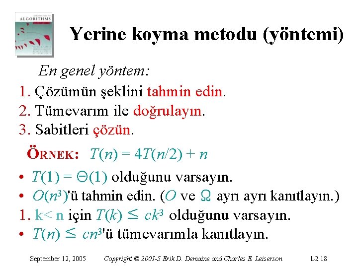 Yerine koyma metodu (yöntemi) En genel yöntem: 1. Çözümün şeklini tahmin edin. 2. Tümevarım Yerine koyma metodu (yöntemi) En genel yöntem: 1. Çözümün şeklini tahmin edin. 2. Tümevarım