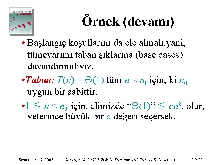 Örnek (devamı) • Başlangıç koşullarını da ele almalı, yani, tümevarımı taban şıklarına (base cases) Örnek (devamı) • Başlangıç koşullarını da ele almalı, yani, tümevarımı taban şıklarına (base cases)
