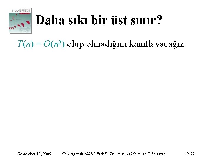 Daha sıkı bir üst sınır? T(n) = O(n 2) olup olmadığını kanıtlayacağız. September 12, Daha sıkı bir üst sınır? T(n) = O(n 2) olup olmadığını kanıtlayacağız. September 12,