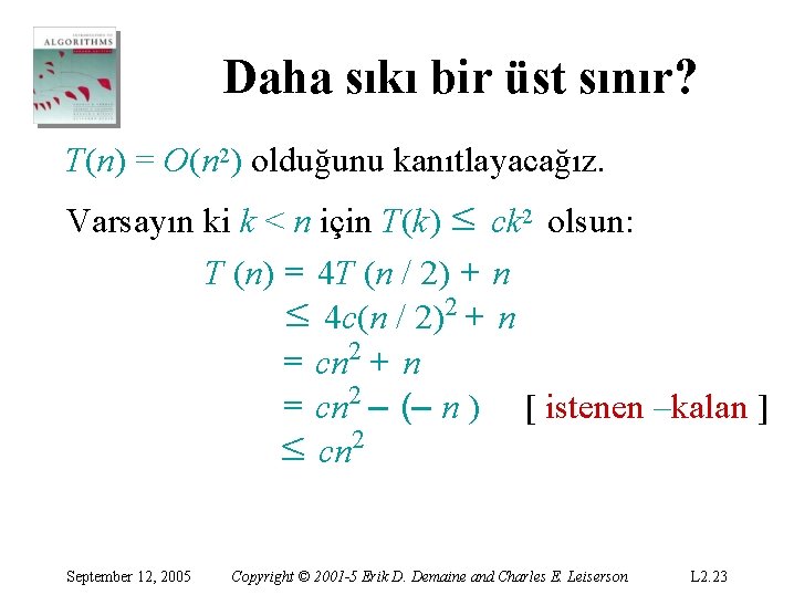 Daha sıkı bir üst sınır? T(n) = O(n 2) olduğunu kanıtlayacağız. Varsayın ki k Daha sıkı bir üst sınır? T(n) = O(n 2) olduğunu kanıtlayacağız. Varsayın ki k