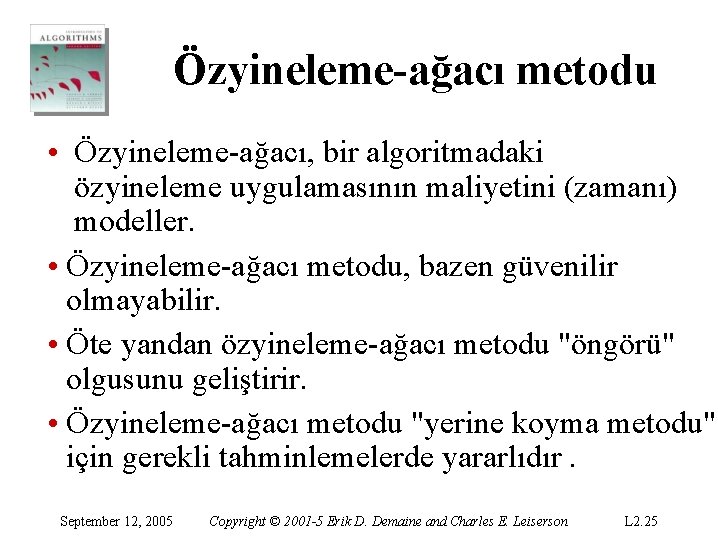Özyineleme-ağacı metodu • Özyineleme-ağacı, bir algoritmadaki özyineleme uygulamasının maliyetini (zamanı) modeller. • Özyineleme-ağacı metodu, Özyineleme-ağacı metodu • Özyineleme-ağacı, bir algoritmadaki özyineleme uygulamasının maliyetini (zamanı) modeller. • Özyineleme-ağacı metodu,