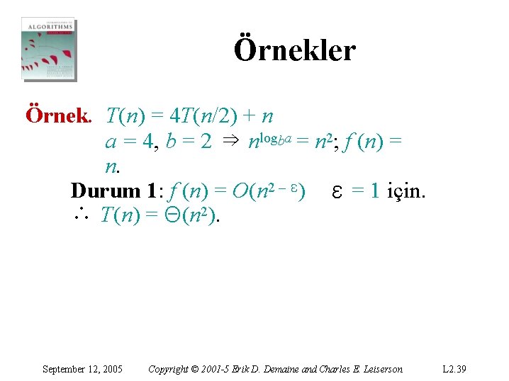Örnekler Örnek. T(n) = 4 T(n/2) + n a = 4, b = 2 Örnekler Örnek. T(n) = 4 T(n/2) + n a = 4, b = 2