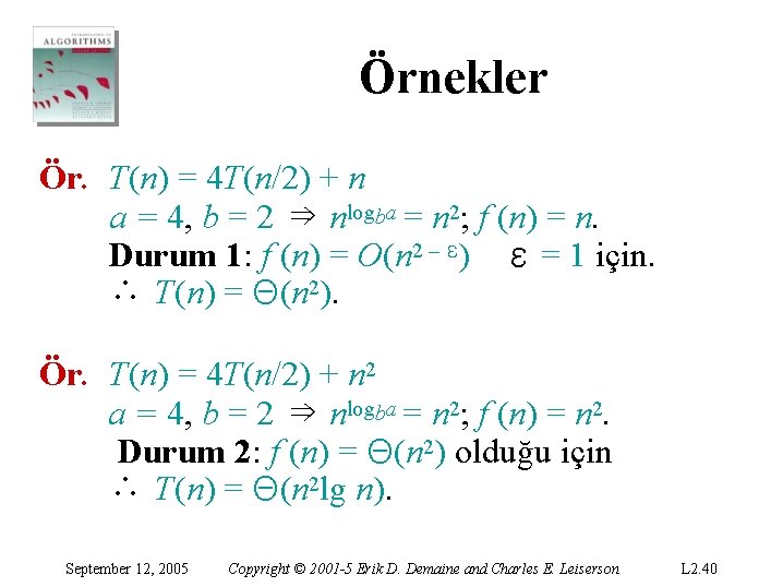 Örnekler Ör. T(n) = 4 T(n/2) + n a = 4, b = 2 Örnekler Ör. T(n) = 4 T(n/2) + n a = 4, b = 2