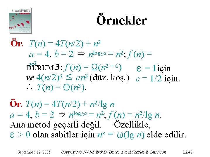 Örnekler Ör. T(n) = 4 T(n/2) + n 3 a = 4, b = Örnekler Ör. T(n) = 4 T(n/2) + n 3 a = 4, b =