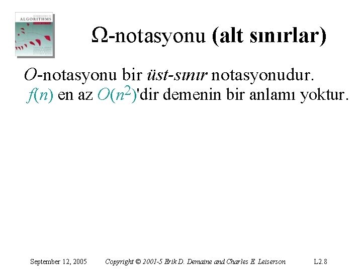 Ω-notasyonu (alt sınırlar) O-notasyonu bir üst-sınır notasyonudur. f(n) en az O(n 2)'dir demenin bir Ω-notasyonu (alt sınırlar) O-notasyonu bir üst-sınır notasyonudur. f(n) en az O(n 2)'dir demenin bir