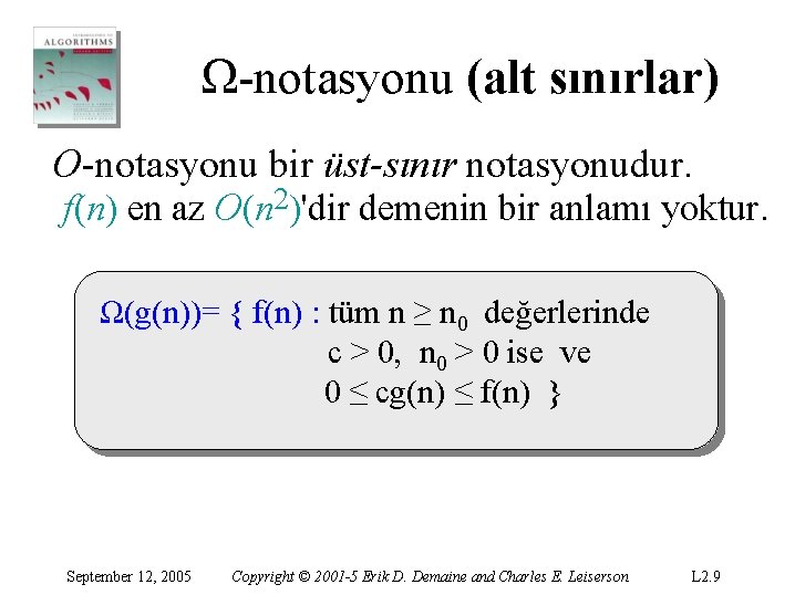 Ω-notasyonu (alt sınırlar) O-notasyonu bir üst-sınır notasyonudur. f(n) en az O(n 2)'dir demenin bir Ω-notasyonu (alt sınırlar) O-notasyonu bir üst-sınır notasyonudur. f(n) en az O(n 2)'dir demenin bir