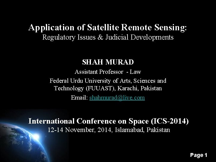 Application of Satellite Remote Sensing: Regulatory Issues & Judicial Developments SHAH MURAD Assistant Professor