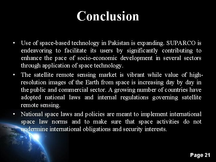 Conclusion • Use of space-based technology in Pakistan is expanding. SUPARCO is endeavoring to