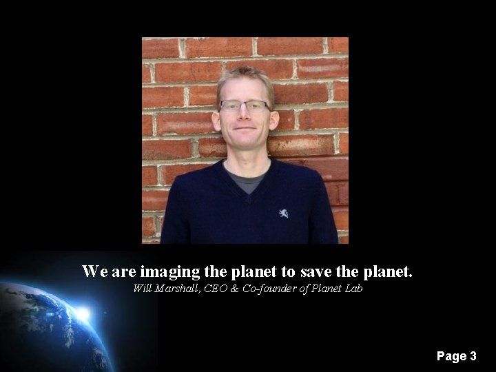 We are imaging the planet to save the planet. Will Marshall, CEO & Co-founder