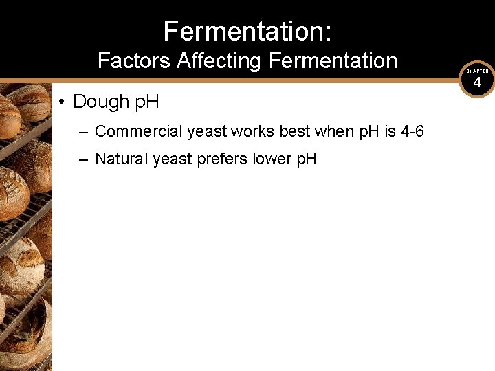 Fermentation: Factors Affecting Fermentation • Dough p. H – Commercial yeast works best when