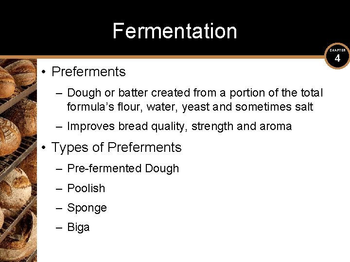 Fermentation CHAPTER • Preferments – Dough or batter created from a portion of the