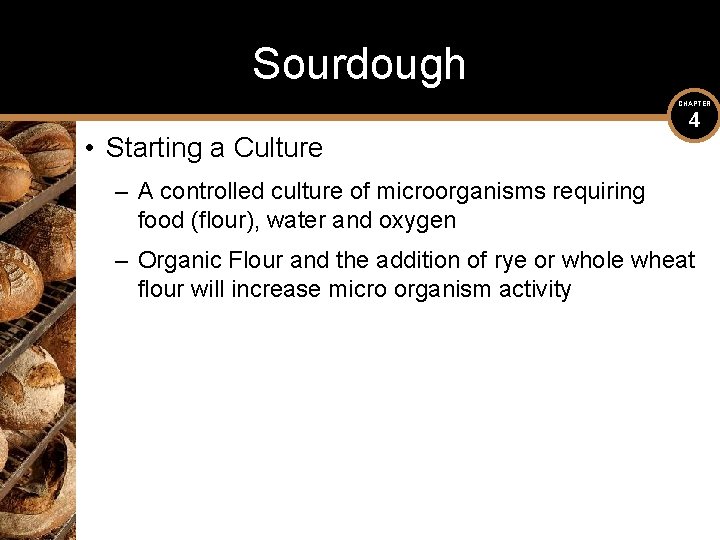 Sourdough CHAPTER • Starting a Culture 4 – A controlled culture of microorganisms requiring