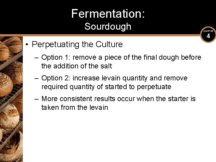 Fermentation: Sourdough • Perpetuating the Culture – Option 1: remove a piece of the