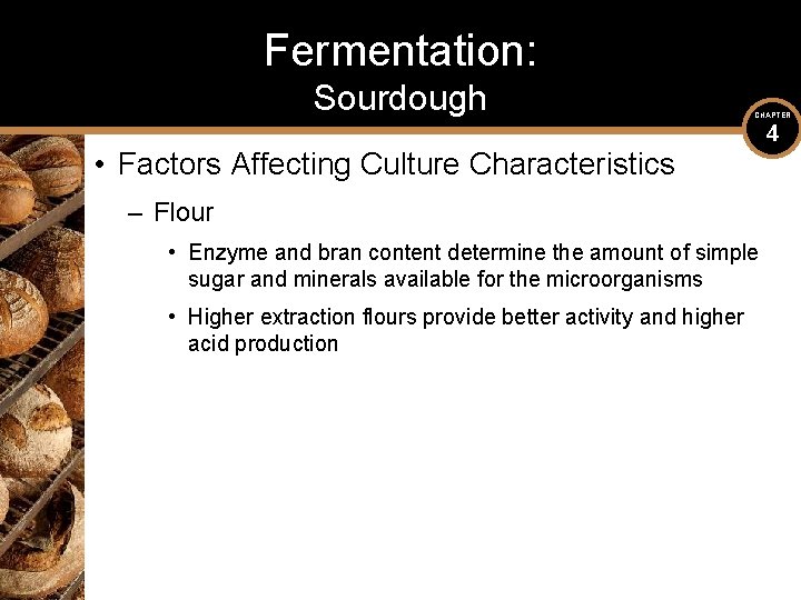 Fermentation: Sourdough CHAPTER • Factors Affecting Culture Characteristics – Flour • Enzyme and bran